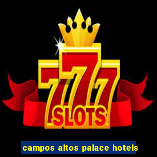 campos altos palace hotels